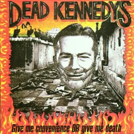 Dead Kennedys - Give Me Convenience Or Give Me Death